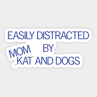 Easily Distracted by Mom and Dogs Sticker